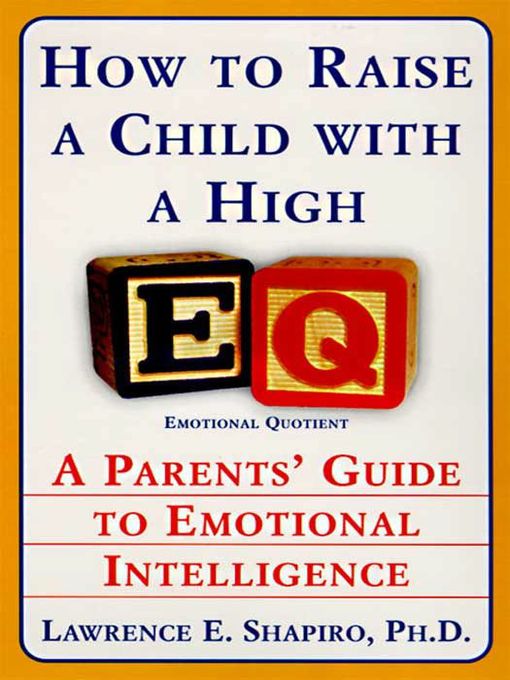 Title details for How to Raise a Child with a High EQ by Dr. Lawrence E. Shapiro, PhD - Available